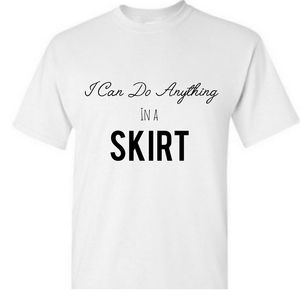♡ I can do anything in a Skirt Custom T-Shirt!